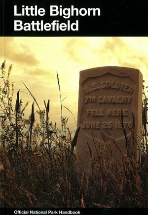 Little Bighorn Battlefied : a history and guide to The Battle of Little Bighorn by Robert M. Utley