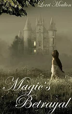 Magic's Betrayal by Lorri Moulton, Jazzmyn Storm