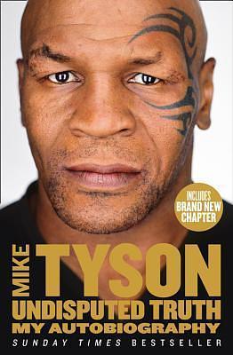 Undisputed Truth: A Sunday Times bestselling autobiography from the legendary boxer by Mike Tyson, Mike Tyson