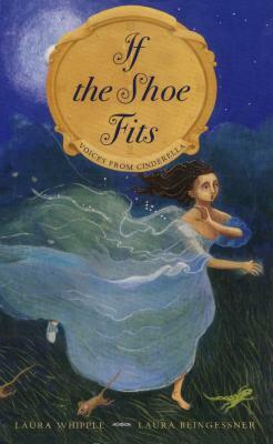 If the Shoe Fits: Voices from Cinderella by Laura Whipple