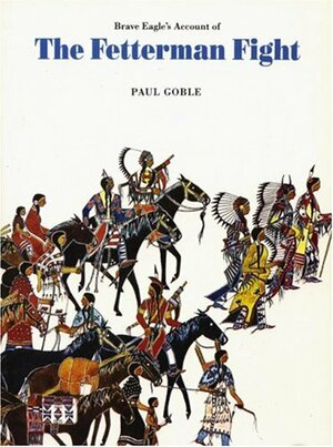 Brave Eagle's Account of the Fetterman Fight by Paul Goble