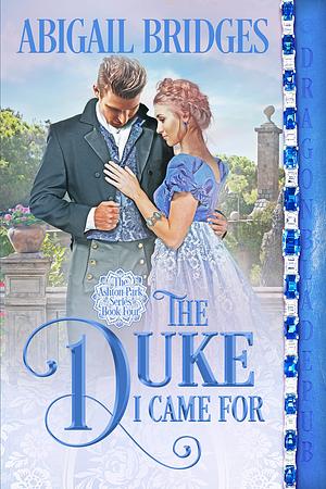 The Duke I Came For by Abigail Bridges