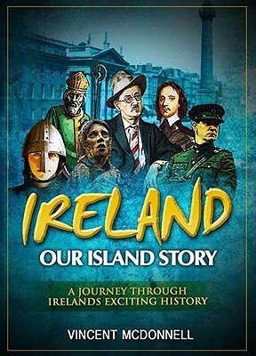 Ireland: Our Island Story by Vincent McDonnell