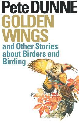 Golden Wings: And Other Stories about Birders and Birding by Pete Dunne