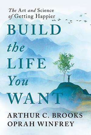 Build the Life You Want: The Art and Science of Getting Happier by Oprah Winfrey