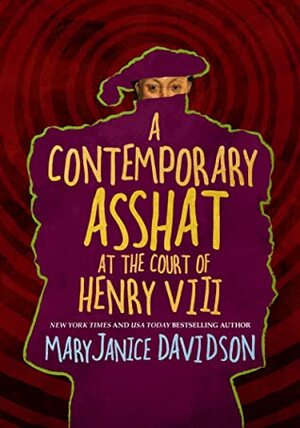 A Contemporary Asshat at the Court of Henry VIII by MaryJanice Davidson