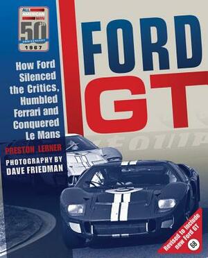 Ford GT: How Ford Silenced the Critics, Humbled Ferrari and Conquered Le Mans by Preston Lerner