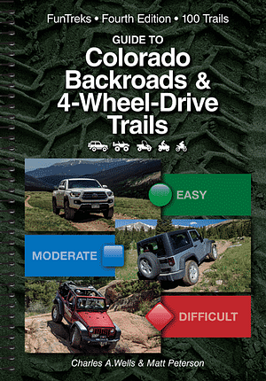 Guide to Colorado Backroads & 4-Wheel-Drive Trails by Matt Peterson, Charles A. Wells