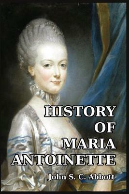 History of Maria Antoinette by John S.C. Abbott