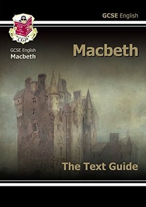 GCSE English Shakespeare Text Guide - Macbeth: Macbeth Text Guide Pt. 1 & 2 (Gcse Shakespeare Text Guide) by CGP Books