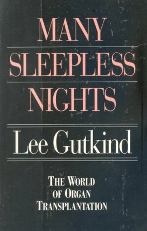 Many Sleepless Nights: The World of Organ Transplantation by Lee Gutkind