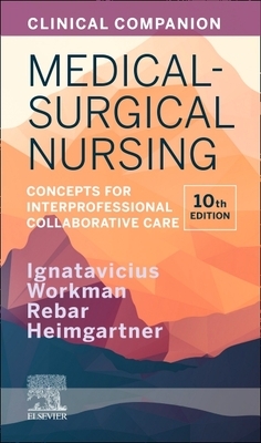 Clinical Companion for Medical-Surgical Nursing: Concepts for Interprofessional Collaborative Care by Donna D. Ignatavicius, Nicole M. Heimgartner