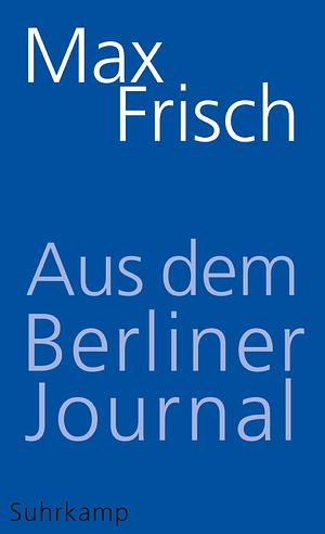 Aus dem Berliner Journal by Max Frisch