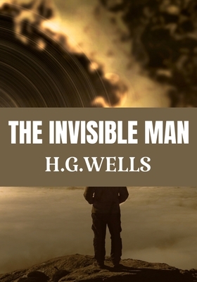 The Invisible Man H.G.WELLS: Classic Edition by H.G. Wells