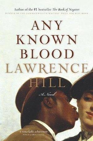 Any Known Blood: A Novel by Lawrence Hill, Lawrence Hill