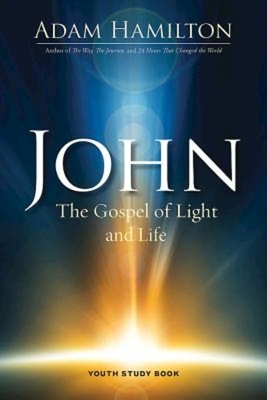 John Youth Study Book: The Gospel of Light and Life by Adam Hamilton