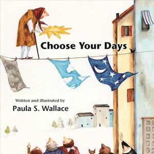 Choose Your Days by Paula Wallace