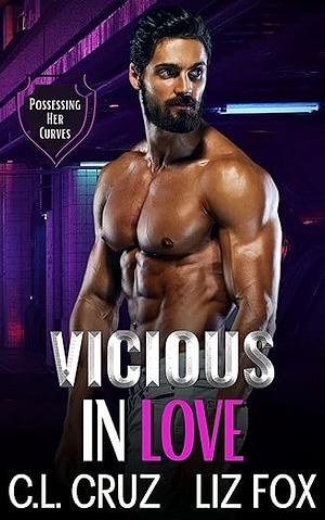 VICIOUS IN LOVE: AN OLDER MAN YOUNGER WOMAN POSSESSIVE ROMANCE (POSSESSING HER CURVES BOOK 1) by Liz Fox, C.L. Cruz