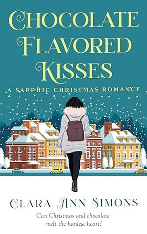 Chocolate Flavored Kisses: A Sapphic Christmas Romance by Clara Ann Simons, Clara Ann Simons