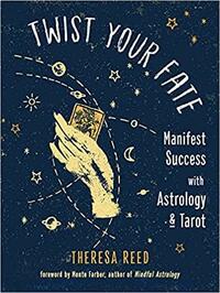 Twist Your Fate: Manifest Success with Astrology and Tarot by Theresa Reed, Monte Farber