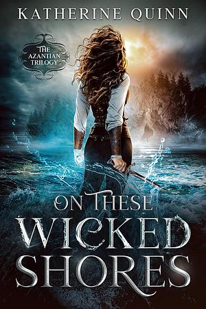 On These Wicked Shores by Katherine Quinn