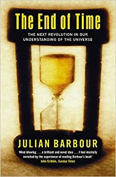 The End of Time: The Next Revolution in Our Understanding of the Universe by Julian Barbour