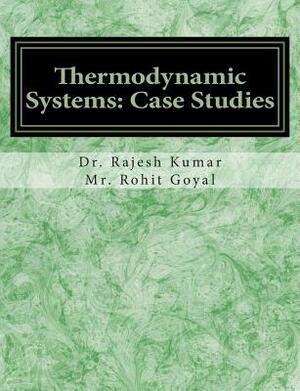 Thermodynamic Systems: Case Studies by Rajesh Kumar, Rohit Goyal