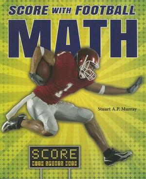 Score with Football Math by Stuart A. P. Murray