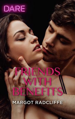 Friends with Benefits: A Scorching Hot Romance by Margot Radcliffe