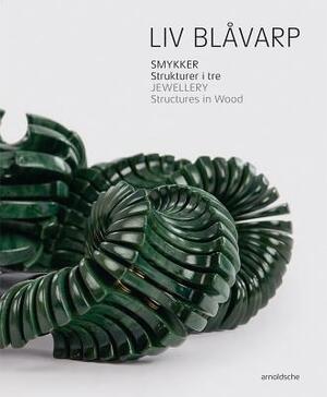 LIV Blavarp: Jewellery. Structures in Wood by Cecilie Skeide, Helen W. Drutt English, Anne Britt Ylvisaker