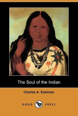 The Soul of the Indian (Dodo Press) by Charles Alexander Eastman