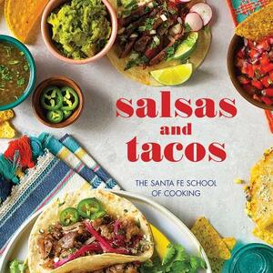 Salsas and Tacos, New Edition: The Santa Fe School of Cooking by Susan D. Curtis