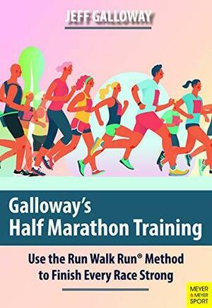 Galloway's Half Marathon Training: Use the Run Walk Run Method to Finish Every Race Strong by Jeff Galloway