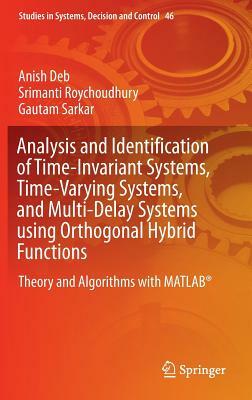 Analysis and Identification of Time-Invariant Systems, Time-Varying Systems, and Multi-Delay Systems Using Orthogonal Hybrid Functions: Theory and Alg by Srimanti Roychoudhury, Anish Deb, Gautam Sarkar