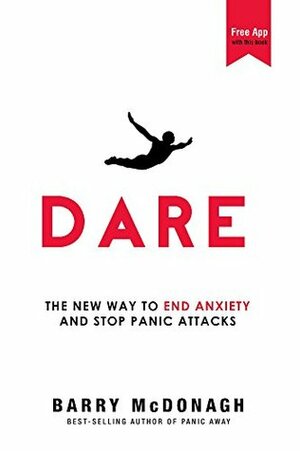 Dare: The New Way to End Anxiety and Stop Panic Attacks Fast (+Bonus Audios) by Barry McDonagh