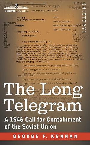 The Long Telegram: A 1946 Call for Containment of the Soviet Union by George F. Kennan