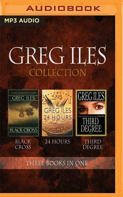 Greg Iles - Collection: Black Cross, 24 Hours, Third Degree by Greg Iles