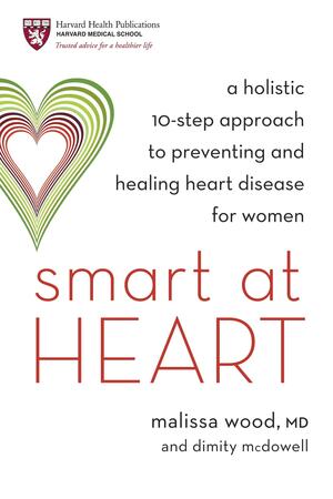 Smart at Heart: A Holistic 10-Step Approach to Preventing and Healing Heart Disease for Women by Malissa Wood