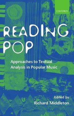 Reading Pop: Approaches to Textual Analysis in Popular Music by Richard Middleton