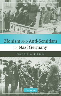 Zionism and Anti-Semitism in Nazi Germany by Francis R. Nicosia