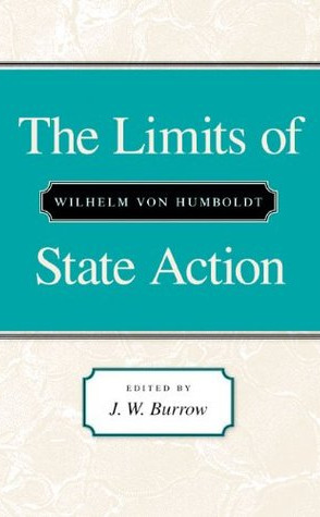 The Limits of State Action by J.W. Burrow, Wilhelm von Humboldt