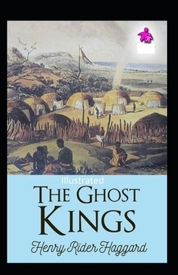 The Ghost Kings Illustrated by H. Rider Haggard