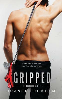 Gripped: A Prescott Novel (Prescott Series Book 2) by Joanne Schwehm