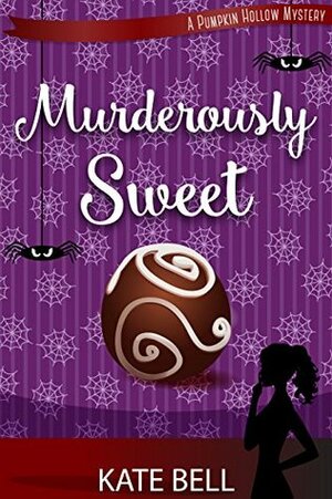 Murderously Sweet: A Pumpkin Hollow Mystery, Book 2 by Kate Bell