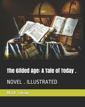The Gilded Age: A Tale of Today .: Novel . Illustrated by Mark Twain, Charles Dudley Warner