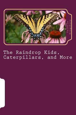 The Raindrop Kids, Caterpillars, and More: A Collection of Stories and Poems by Valerie Kingsbury