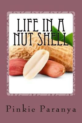 Life in a Nut Shell: Short Stories, Essays & What-Not by Pinkie Paranya
