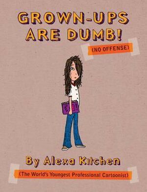 Grown-Ups are Dumb (No Offense) by Alexa Kitchen