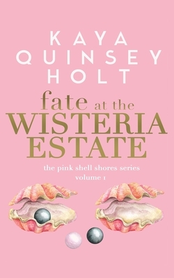 Fate at the Wisteria Estate by Kaya Quinsey Holt
