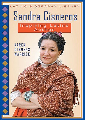 Sandra Cisneros: Inspiring Latina Author by Karen Clemens Warrick